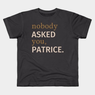 Nobody Asked You Patrice Kids T-Shirt